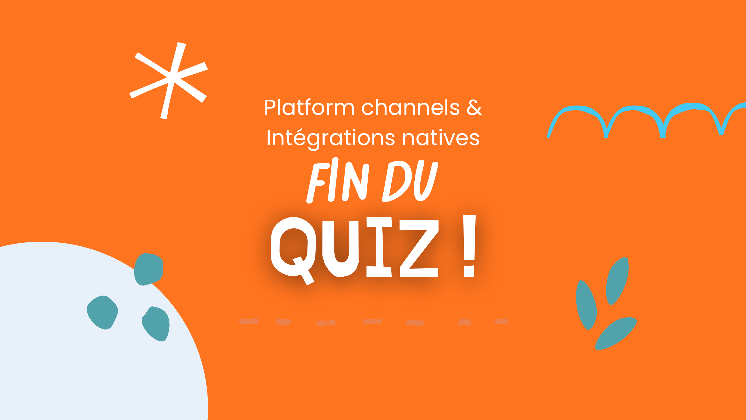 Fin du Quiz - Platform channels & Integrations natives